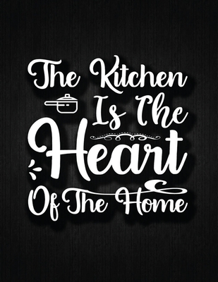The Kitchen is the Heart of the Home: Recipe Notebook to Write In Favorite Recipes - Best Gift for your MOM - Cookbook For Writing Recipes - Recipes a Cover Image