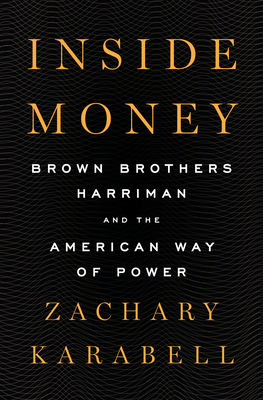 Inside Money: Brown Brothers Harriman and the American Way of Power By Zachary Karabell Cover Image