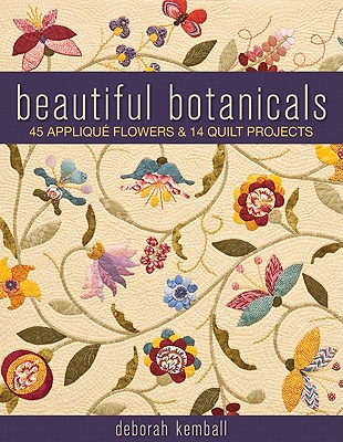 Beautiful Botanicals: 45 Applique Flowers & 14 Quilt Projects Cover Image