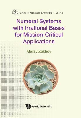 Numeral Systems with Irrational Bases for Mission-Critical Applications (Knots and Everything #61)