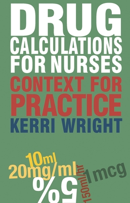 Drug Calculations for Nurses: Context for Practice By Kerri Wright Cover Image