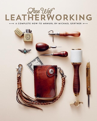 Lone Wolf Leatherworking: A Complete How-To Manual Cover Image