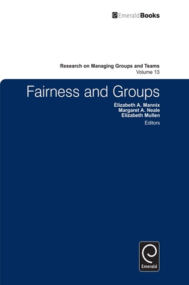 Fairness and Groups (Research on Managing Groups and Teams #13) By Elizabeth A. Mannix (Editor), Elizabeth Mullen (Editor), Margaret Ann Neale (Editor) Cover Image