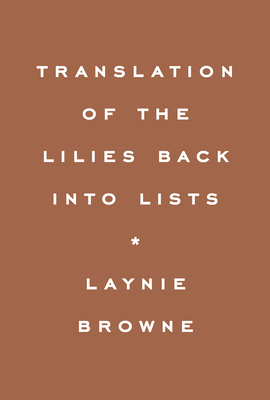 Translation of the Lilies Back Into Lists By Laynie Browne Cover Image