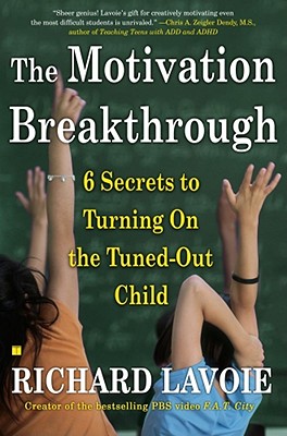 The Motivation Breakthrough: 6 Secrets to Turning On the Tuned-Out Child By Richard Lavoie Cover Image