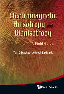 Electromagnetic Anisotropy and Bianisotropy: A Field Guide By Tom G. MacKay, Akhlesh Lakhtakia Cover Image
