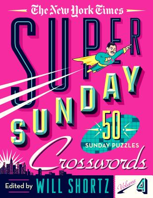 The New York Times Super Sunday Crosswords Volume 4: 50 Sunday Puzzles By The New York Times, Will Shortz (Editor) Cover Image
