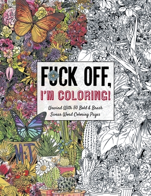 Fuck Off, I'm Coloring: Unwind with 50 Obnoxiously Fun Swear Word Coloring Pages (Funny Activity Book, Adult Coloring Books, Curse Words, Swear Humor, Profanity Activity, Funny Gift Book) (Fuck Off I’m Coloring) By Dare You Stamp Co. Cover Image