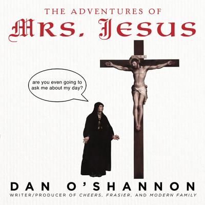 The Adventures of Mrs. Jesus By Dan O'Shannon Cover Image