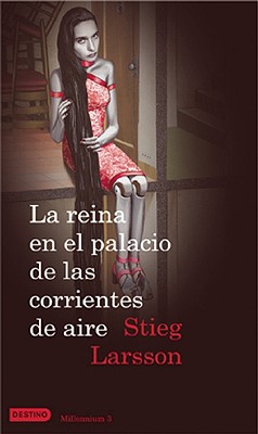 La Reina en el Palacio de las Corrientes de Aire By Stieg Larsson, Martin Lexell (Translator), Juan Jose Ortega Roman (Translator) Cover Image