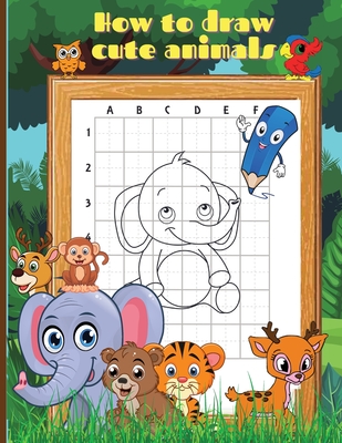 How To Draw Cute Animals: Activity Book for Kids to Learn How to Draw Cute  Animals/Step-by-Step Drawing Cool Animals Guide for Kids Ages 5+  (Paperback) | Hooked