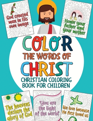 Color the Words of Christ: Christian Coloring Book for Children with  Inspiring Bible Verse (Bible Coloring Book for Kids) (Paperback)