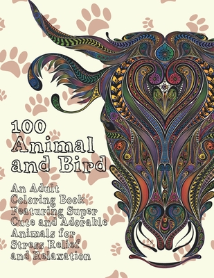 100 Animal and Bird - An Adult Coloring Book Featuring Super Cute and Adorable Animals for Stress Relief and Relaxation By Judith Sharp Cover Image
