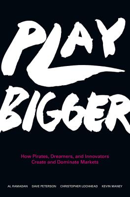 Play Bigger: How Pirates, Dreamers, and Innovators Create and Dominate Markets Cover Image
