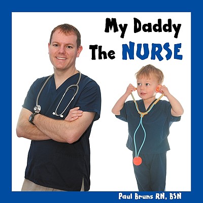 My Daddy the Nurse By Paul Bruns Cover Image