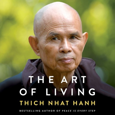The Art of Living: Peace and Freedom in the Here and Now By Thich Nhat Hanh, Edoardo Ballerini (Read by), Gabra Zackman (Read by) Cover Image