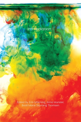 Immediation I (Immediations) By Erin Manning (Editor), Anna Munster (Editor), Bodil Marie Stavning Thomsen (Editor) Cover Image