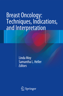 Breast Oncology: Techniques, Indications, and Interpretation By Samantha L. Heller (Editor), Linda Moy (Editor) Cover Image