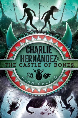 Charlie Hernández & the Castle of Bones By Ryan Calejo Cover Image