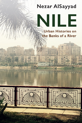 Nile: Urban Histories on the Banks of a River By Nezar Alsayyad Cover Image