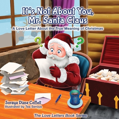 It's Not about You Mr. Santa Claus: A Love Letter about the True Meaning of Christmas (Love Letters Book) By Soraya Diase Coffelt Cover Image