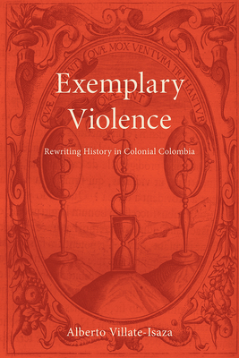 Exemplary Violence: Rewriting History in Colonial Colombia (Bucknell Studies in Latin American Literature and Theory) Cover Image