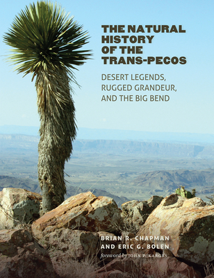 The Natural History of the Trans-Pecos: Desert Legends, Rugged Grandeur, and the Big Bend (Integrative Natural History Series, sponsored by Texas Research Institute for Environmental Studies, Sam Houston State University) Cover Image