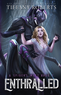 Enthralled (The Spider's Mate #2) By Tiffany Roberts Cover Image
