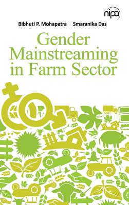 Gender Mainstreaming in Farm Sector By Bibhuti P. Mohapatra, Smaranika Das Cover Image
