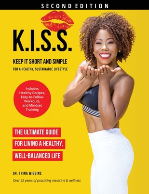 K.I.S.S.: Keep It Short and Simple for a Healthy, Sustainable Lifestyle By Trina Wiggins Cover Image