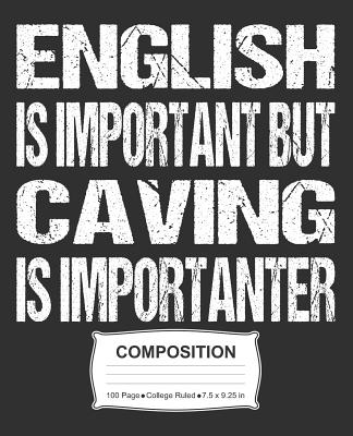 English Is Important But Caving Is Importanter Composition: College Ruled Notebook By J. M. Skinner Cover Image