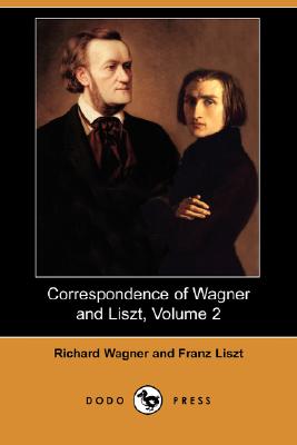 Correspondence of Wagner and Liszt, Volume 2 (Dodo Press) Cover Image