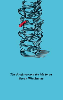 The Professor and the Madman: A Tale of Murder, Insanity, and the Making of the Oxford English Dictionary By Simon Winchester Cover Image