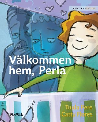 Välkommen hem, Perla: Swedish Edition of Welcome Home, Pearl By Tuula Pere, Catty Flores (Illustrator), Nikolowski-Bogomoloff Angelika (Editor) Cover Image