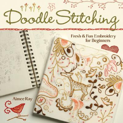 Doodle Stitching: Fresh & Fun Embroidery for Beginners By Aimee Ray Cover Image