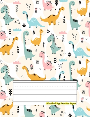 Handwriting Practice Paper: Perfect For preschool children, kids, boys, girl ( Size 8.5 X 11 ) Design with Cute Dinosaur Pattern Hand Drawn Childi Cover Image