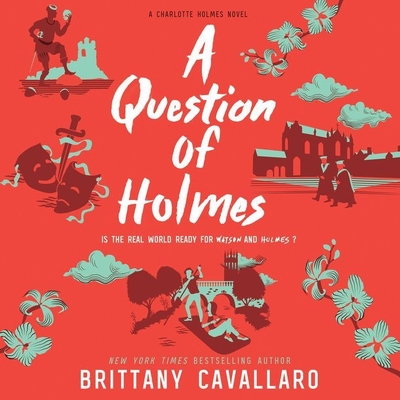 A Question of Holmes By Brittany Cavallaro, Graham Halstead (Read by), Julia Whelan (Read by) Cover Image