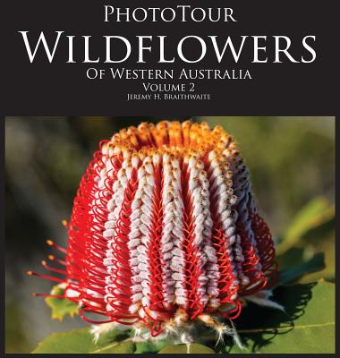 PhotoTour Wildflowers of Western Australia Vol2: A photographic journey through a natural kaleidoscope