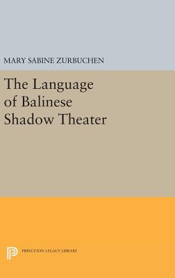 The Language of Balinese Shadow Theater (Princeton Legacy Library #802) By Mary Sabine Zurbuchen Cover Image