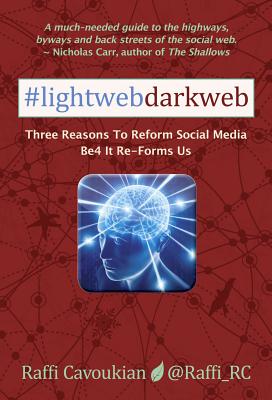 Lightweb Darkweb: Three Reasons to Reform Social Media Be4 It Re-Forms Us Cover Image