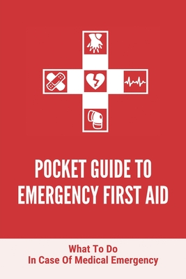 Pocket Guide To Emergency First Aid: What To Do In Case Of Medical Emergency: First Aid For Heart Attack Cover Image
