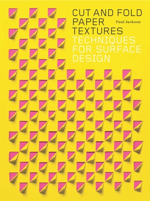 Cut and Fold Paper Textures: Techniques for Surface Design By Paul Jackson Cover Image