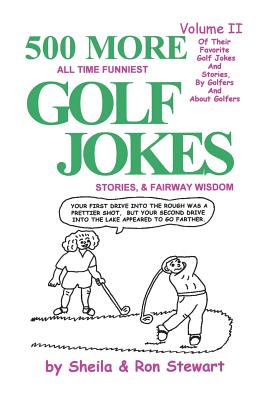 500 More All Time Funniest Golf Jokes, Stories & Fairway Wisdom: Volume II By Sheila Stewart, Ron Stewart (Joint Author) Cover Image