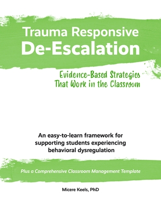 Trauma Responsive De-Escalation: Evidence-Based Strategies That Work in the Classroom Cover Image