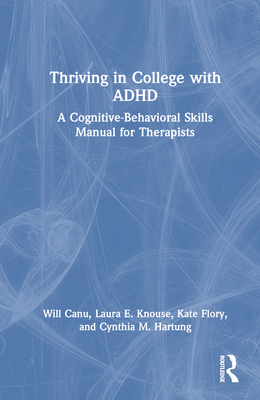 Thriving in College with ADHD: A Cognitive-Behavioral Skills Manual for Therapists Cover Image