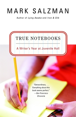 True Notebooks: A Writer's Year at Juvenile Hall