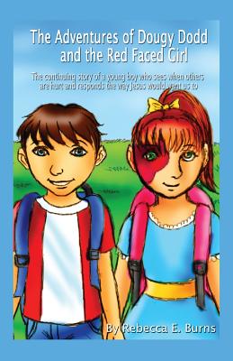 The Adventures of Dougy Dodd and the Red Faced Girl: The Continuing Story of a Young Boy Who Sees When Others Are Hurt and Responds the Way Jesus Woul Cover Image
