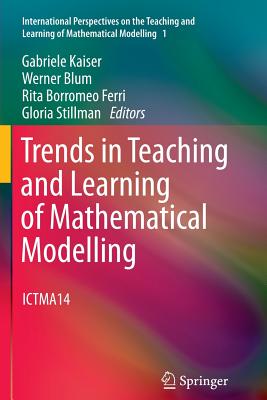 Trends in Teaching and Learning of Mathematical Modelling: Ictma14 (International Perspectives on the Teaching and Learning of M #1) Cover Image