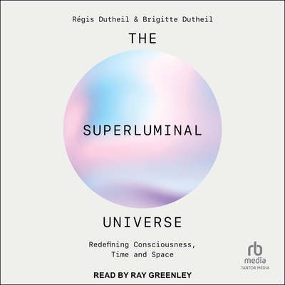 The Superluminal Universe: Redefining Consciousness, Time and Space Cover Image