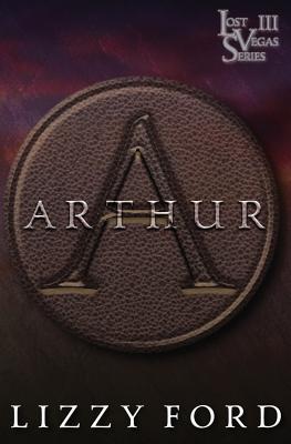 Arthur (Lost Vegas #3) By Lizzy Ford Cover Image